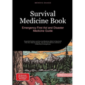 Survival Medicine Book: Emergency First Aid and Disaster Medicine Guide: Essential Outdoor and Survival Medicine Skills for Bushcraft First Aid, Natur