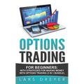 Options Trading: for Beginners: The Guide for Making Money with Options Trading