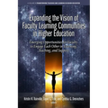Expanding the Vision of Faculty Learning Communities in Higher Education: Emerging Opportunities for Faculty to Engage Each Otherin Learning, Teaching