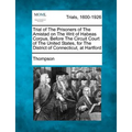 Trial of the Prisoners of the Amistad on the Writ of Habeas Corpus, Before the Circuit Court of the United States, for the District of Connecticut, at