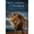 Regaining Control: Strategies on how to gain control of our lives after mental and emotional collapse