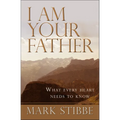 I Am Your Father: What Every Heart Needs to Know