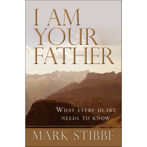 I Am Your Father: What Every Heart Needs to Know