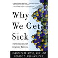 Why We Get Sick: The New Science of Darwinian Medicine