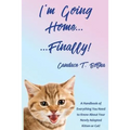 I'm Going Home...Finally!: A Handbook of Everything You Need to Know About Your Newly Adopted Kitten or Cat!