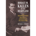 Horace M. Kallen in the Heartland: The Midwestern Roots of American Pluralism