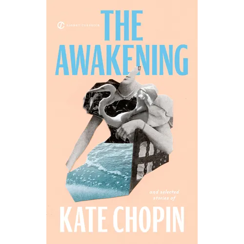 The Awakening: And Selected Stories of Kate Chopin