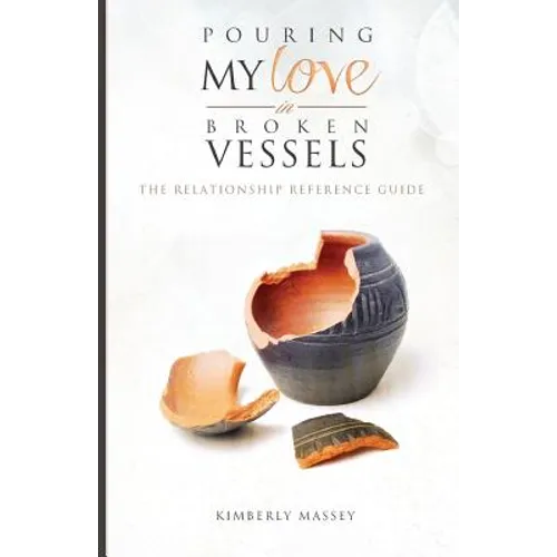 Pouring My Love In Broken Vessels: The Relationship Reference Guide