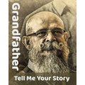 Grandfather Tell Me Your Story: The Ultimate Guide to Your Life Story