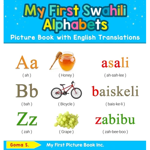My First Swahili Alphabets Picture Book with English Translations: Bilingual Early Learning & Easy Teaching Swahili Books for Kids