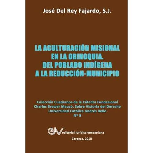 La Aculturación Misional En La Orinoquia: Del poblado indígena a la reducción-municipio