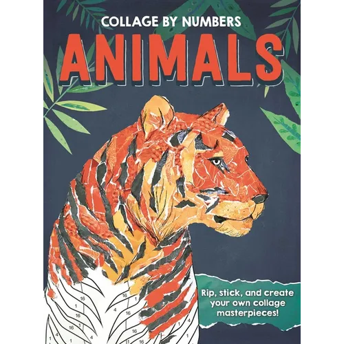 Collage by Numbers: Animals: Rip, Stick, and Create Your Own Collage Masterpieces