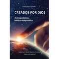 Creados por Dios. Antropodiálisis bíblico-matemática: ¿Qué es el alma? ¿Qué es el cuerpo? ¿Qué es el espíritu?