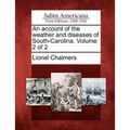 An Account of the Weather and Diseases of South-Carolina. Volume 2 of 2