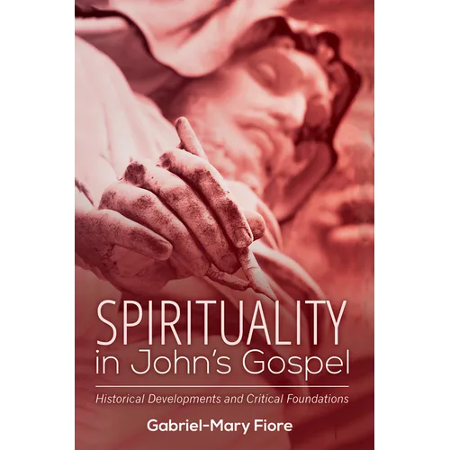 Spirituality in John's Gospel: Historical Developments and Critical Foundations