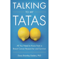 Talking to My Tatas: All You Need to Know from a Breast Cancer Researcher and Survivor