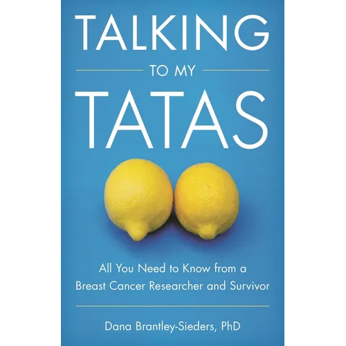 Talking to My Tatas: All You Need to Know from a Breast Cancer Researcher and Survivor