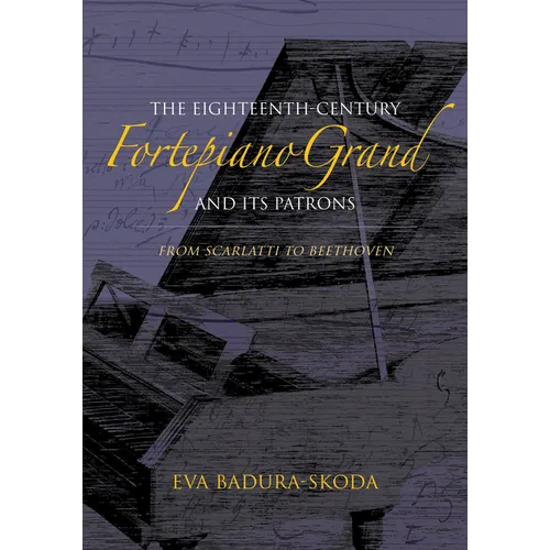 The Eighteenth-Century Fortepiano Grand and Its Patrons: From Scarlatti to Beethoven
