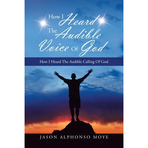 How I Heard the Audible Voice of God: How I Heard the Audible Calling of God