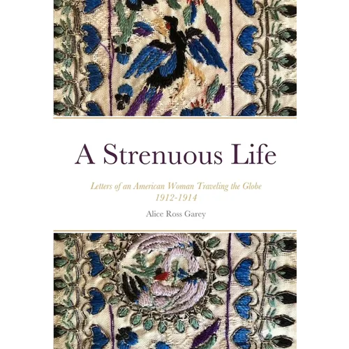 A Strenuous Life: Letters of an American Woman Traveling the Globe 1912-1914
