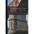 Motion Study: A Method for Increasing the Efficiency of the Workman
