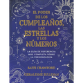 El Poder de Los Cumpleaños, Las Estrellas Y Los Números: La Guía de Referencia Completa de la Personología / The Power of Birthdays, Stars & Numbers