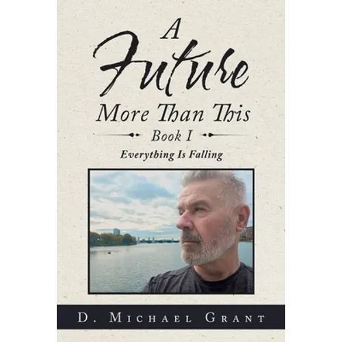 A Future More Than This Book I: Everything Is Falling