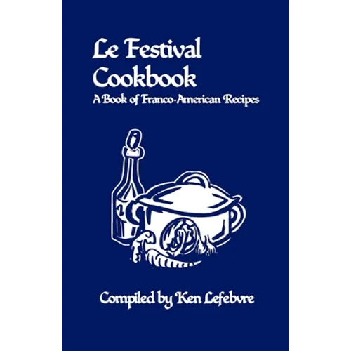Le Festival Cookbook: A Book of Franco-American Recipes
