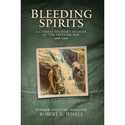 Bleeding Spirits: A Combat Soldier's Memoir of the Vietnam War, 1968-1969