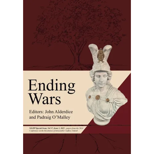 Ending Wars: NEJPP Special Issue, Vol 37, Issue 1, 2025 - papers from the 2024 Conference on the Resolution of Intractable Conflict, Oxford