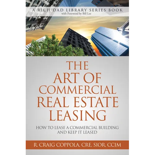 The Art of Commercial Real Estate Leasing: How to Lease a Commercial Building and Keep It Leased