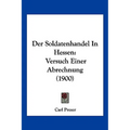 Der Soldatenhandel In Hessen: Versuch Einer Abrechnung (1900)