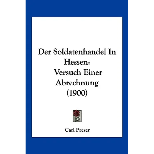 Der Soldatenhandel In Hessen: Versuch Einer Abrechnung (1900)