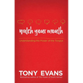 Watch Your Mouth: Understanding the Power of the Tongue