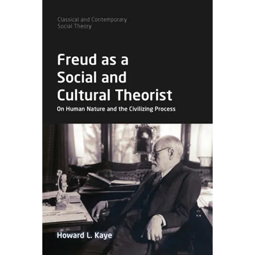 Freud as a Social and Cultural Theorist: On Human Nature and the Civilizing Process
