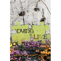 Dying to Live: Emerging from the Darkness of Mental Illness Into the Light of a Sound Mind