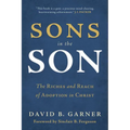 Sons in the Son: The Riches and Reach of Adoption in Christ