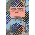 Dissident Marxism and Utopian Eco-Socialism in the German Democratic Republic: The Intellectual Legacies of Rudolf Bahro, Wolfgang Harich, and Robert