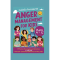 Anger Management for Kids: Effective Strategies and Activities to Help Kids Overcome Tantrums, Outbursts, and Stay Calm