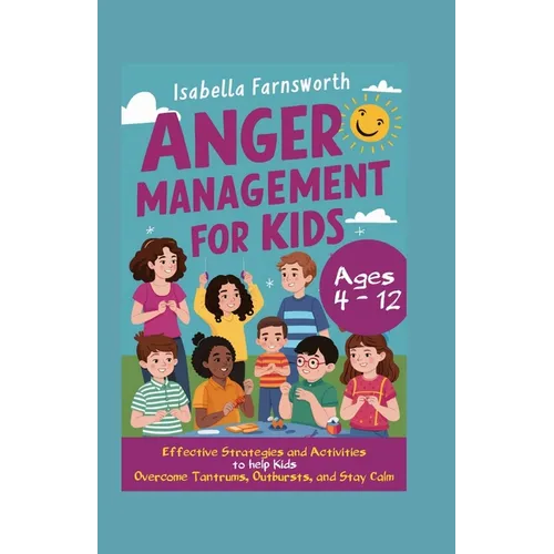 Anger Management for Kids: Effective Strategies and Activities to Help Kids Overcome Tantrums, Outbursts, and Stay Calm