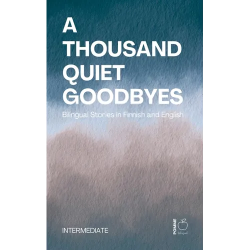 A Thousand Quiet Goodbyes: Bilingual Stories in Finnish and English Intermediate