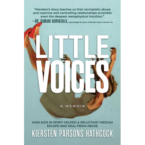 Little Voices: How Kids in Spirit Helped a Reluctant Medium Escape and Heal from Abuse