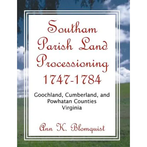 Southam Parish Land Processioning, 1747-1784, Goochland, Cumberland, and Powhatan Counties, Virginia