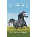 The Lifetime Story of Oh-y-Yee: The Strong, Beautiful and Sassy Indian Mare