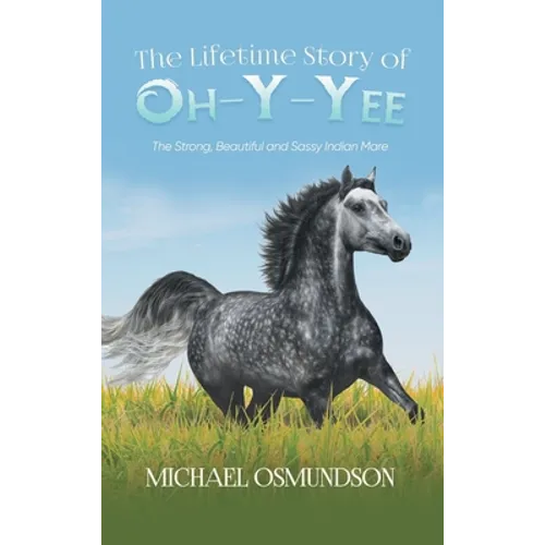 The Lifetime Story of Oh-y-Yee: The Strong, Beautiful and Sassy Indian Mare