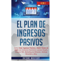 El Plan De Ingresos Pasivos: 4 en 1: Cómo Crear Ingresos Pasivos y Ganar Dinero en Línea con Comercio Electrónico usando Shopify, Amazon FBA, Marketin