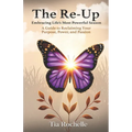 The Re-Up: Embracing Life's Most Powerful Season: A Guide to Reclaiming Your Purpose, Power, and Passion