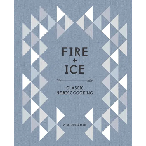 Fire and Ice: Classic Nordic Cooking [A Cookbook]