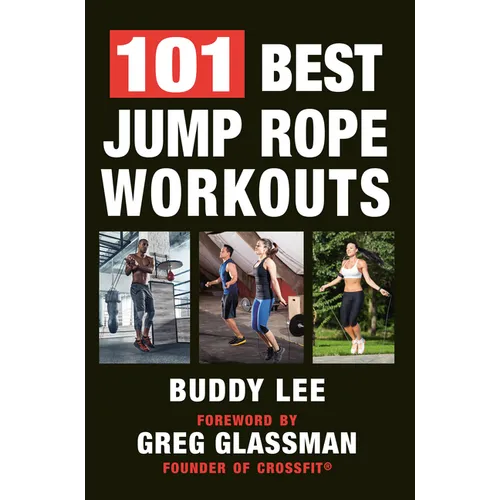 101 Best Jump Rope Workouts: The Ultimate Handbook for the Greatest Exercise on the Planet
