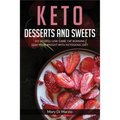 Keto Desserts and Sweets: 105 Recipes Low-Carb, Fat Burning. Loss Your Weight With Ketogenic Diet.